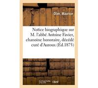 Notice biographique sur M. l'abbé Antoine Favier, chanoine honoraire, décédé curé d'Auroux