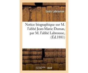Notice Biographique Sur M. L'abbé Jean-Marie Dumas, Par M. L'abbé Labrousse,