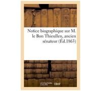 Notice Biographique Sur M. Le Bon Thieullen, Ancien Sénateur