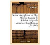 Notice Biographique Sur Mgr Maurice D'aussac De St-Palais, Évêque De Vincennes Dans L'indiana
