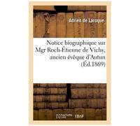 Notice Biographique Sur Mgr Roch-Étienne De Vichy, Ancien Évêque D'autun