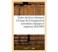 Notice de livres classiques à l'usage de l'enseignement secondaire classique et supérieur Collectif (Auteur)