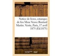 Notice de livres, estampes et dessins de feu Mme Veuve Boutard Martin Collectif (Auteur)