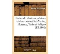 Notice de plusieurs précieux tableaux recueillis à Venise, Florence, Turin et Foligno Musée Du Louvre (Auteur)