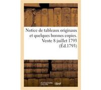 Notice de tableaux originaux et quelques bonnes copies. Vente 8 juillet 1793 Collectif (Auteur)
