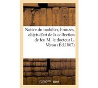 Notice de tout le mobilier, bronzes, objets d'art de la collection de feu M. le docteur L. Véron Charles Mannheim (Auteur)