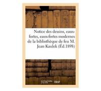 Notice Des Dessins, Eaux-Fortes, Eaux-Fortes Modernes, Épreuves D'artistes