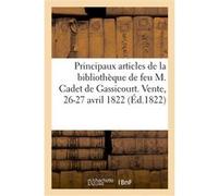 Notice des principaux articles de la bibliothèque de feu M. Cadet de Gassicourt Collectif (Auteur)