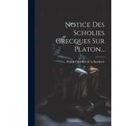 Notice Des Scholies Grecques Sur Platon...