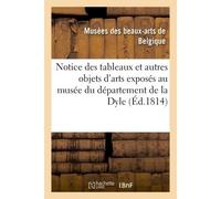 Notice des tableaux et autres objets d'arts exposés au musée du département de la Dyle Situé à Bruxelles, dans le local de la ci-devant cour - Musées royaux des beaux-arts de Belgique - Hachette Bnf -