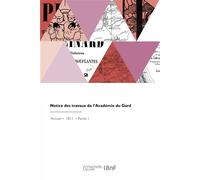 Notice des travaux de l'Académie du Gard - Academie De Nimes - Hachette Bnf - broché - Livre
