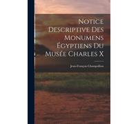 Notice Descriptive Des Monumens Égyptiens Du Musée Charles X