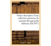 Notice descriptive d'une collection précieuse de soixante-dix-sept petits tableaux - Collectif - Hachette Bnf - broché - Livre