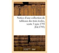 Notice d'une collection de tableaux des trois écoles, vente 3 juin 1793 - Collectif - Hachette Bnf - broché - Livre