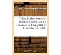 Notice élogieuse sur saint Joachim et sainte Anne, à l'occasion de l'inauguration de la statue - Jean-Claude-François Chavanne - Hachette Bnf - broché - Livre