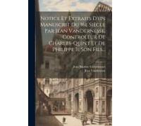 Notice Et Extraits D'un Manuscrit Du 16e Siècle Par Jean Vandernesse, Controleur De Charles-Quint Et De Philippe Ii, Son Fils...
