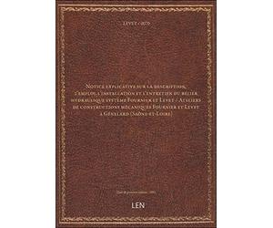 Notice explicative sur la description, l'emploi, l'installation et l'entretien du bélier hydraulique système Fournier et Levet / Ateliers de constructions mécaniques Fournier et Levet à [édition 1882]