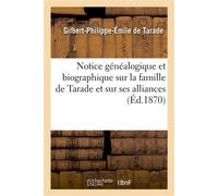 Notice généalogique et biographique sur la famille de Tarade et sur ses alliances - Gilbert-Philippe-Émile Tarade - Hachette Bnf - broché - Livre