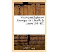 Notice généalogique et historique sur la famille de Lantivy Collectif (Auteur)
