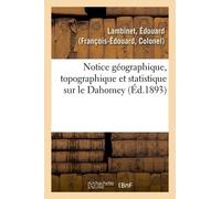 Notice Géographique, Topographique Et Statistique Sur Le Dahomey