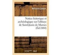 Notice historique et archéologique sur l'abbaye de Saint-Jouin de Marnes (Éd.1884) Bélisaire Ledain (Auteur)