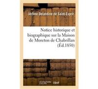 Notice historique et biographique sur la Maison de Moreton de Chabrillan Jérôme Delandine de Saint-Esprit (Auteur)