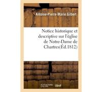 Notice historique et descriptive sur l'église de Notre-Dame de Chartres - Gilbert - Hachette Bnf - broché - Livre