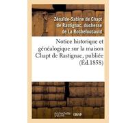 Notice Historique Et Généalogique Sur La Maison Chapt De Rastignac, Publiée (Éd.1858)