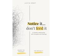 Notice it... don't feed it.: A simpler relationship with thoughts and feelings