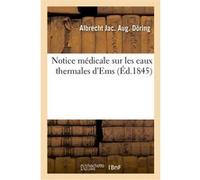 Notice médicale sur les eaux thermales d'Ems Albrecht Jac. Aug. Döring (Auteur)