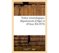 Notice minéralogique, départements d'Alger et d'Oran - Exposition Internationale - Hachette Bnf - broché - Livre