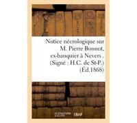 Notice nécrologique sur M. Pierre Bonnot, ex-banquier à Nevers . (Signé : H.C. de St-P.) - Collectif - Hachette Bnf - broché - Livre