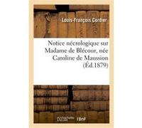 Notice nécrologique sur Madame de Blécour, née Caroline de Maussion Louis-François Cordier (Auteur)