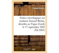 Notice nécrologique sur madame Samuel Bertin, décédée au Vigan (Gard) le 17 septembre 1865 - Samuel Bertin - Hachette Bnf - broché - Livre
