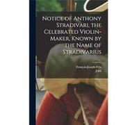 Notice of Anthony Stradivari the Celebrated Violinmaker Known by the Name of Stradivarius - Creative Media Partners LLC - Creative Media Partners LLC - Li Creative Media Partners LLCCreative Media Par