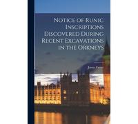 Notice Of Runic Inscriptions Discovered During Recent Excavations In The Orkneys