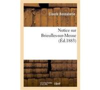 Notice sur Brieulles-sur-Meuse Claude Bonnabelle (Auteur)