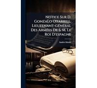 Notice Sur D. Gonzalo O'farrill, Lieutenant-gÃ(c)nÃ(c)ral Des ArmÃ(c)es De S. M. Le Roi D'espagne