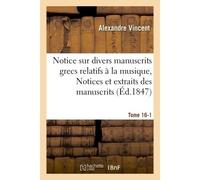 Notice sur divers manuscrits grecs relatifs à la musique, Notices et extraits Tome 16-1 Des manuscrits de la Bibliothèque du roi et autres bibliothèques - Alexandre Vincent - Hachette Bnf - broché - L