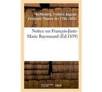 Notice sur François-Juste-Marie Raynouard Frédéric-Auguste Ferdinand Thomas Reiffenberg (Auteur)