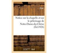 Notice sur la chapelle et sur le pèlerinage de Notre-Dame-du-Chêne, à Bar-sur-Seine - Eliot - Hachette Bnf - broché - Livre
