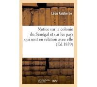 Notice sur la colonie du Sénégal et sur les pays qui sont en relation avec elle (Éd.1859)