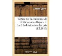 Notice sur la commune de Châtillon-sous-Bagneux : lue à la distribution des prix des écoles