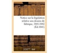 Notice Sur La Législation Relative Aux Dessins De Fabrique - Session Des Conseils Généraux