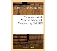 Notice Sur La Vie De M. Le Duc Mathieu De Montmorency
