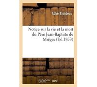 Notice Sur La Vie Et La Mort Du Père Jean-Baptiste De Miéges
