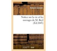 Notice sur la vie et les ouvrages de M. Beyl - Romain Colomb - Hachette Bnf - broché - Livre