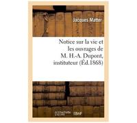 Notice Sur La Vie Et Les Ouvrages De M. H.-A. Dupont, Instituteur