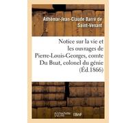 Notice Sur La Vie Et Les Ouvrages De Pierre-Louis-Georges, Comte Du Buat, Colonel Du Génie
