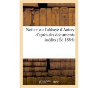Notice sur l'abbaye d'Autrey d'après des documents inédits - Impr. de V. Collot - Hachette Bnf - broché - Livre